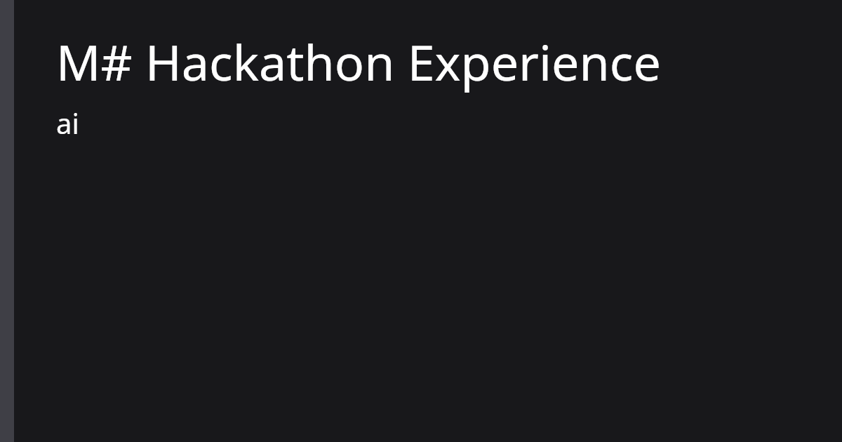 M# Hackathon Experience